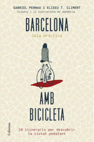 Title: Barcelona amb bicicleta: 20 itineraris per descobrir la ciutat pedalant, Author: Gabriel Pernau Mas