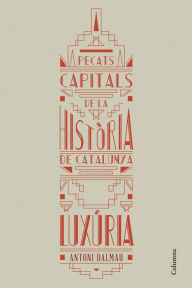 Title: Pecats capitals de la història de Catalunya. Luxúria, Author: Antoni Dalmau i Ribalta