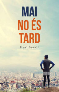 Title: Mai no és tard, Author: Miquel Pucurull i Fontova