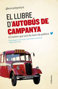 Title: El llibre d'Autobús de campanya: El twitter que (no) fa riure els polítics, Author: Diversos Autors