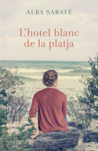 Title: L'hotel blanc de la platja: Finalista del Premi Prudenci Bertrana, Author: Alba Sabaté