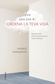 Title: Dan-Sha-Ri. Ordena la teva vida: Quedat només amb el que és essencial ... i troba la felicitat!, Author: Andr Van Der Hoek