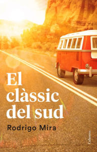 Title: El clàssic del sud: Beca a la Creació Literària Emili Teixidor 2014, Author: Rodrigo Mira Illescas