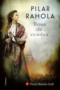 Title: Rosa de cendra: Premi Ramon Llull 2017, Author: Pilar Rahola