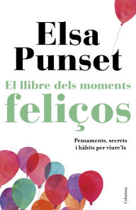 Title: El llibre dels moments feliços: La felicitat, a la teva manera, Author: Elsa Punset