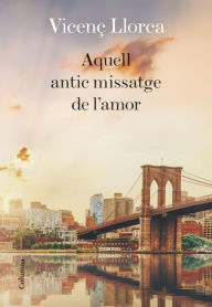 Title: Aquell antic missatge de l'amor, Author: Vicenç Llorca Berrocal