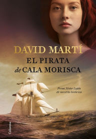 Title: El pirata de cala Morisca: Premi Nèstor Luján de Novel·la Històrica 2018, Author: David Martí Martínez