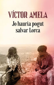 Title: Jo hauria pogut salvar Lorca, Author: Víctor Amela