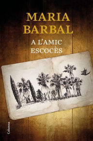 Title: A l'amic escocès, Author: Maria Barbal