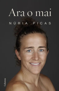 Title: Ara o mai, Author: Núria Picas i Albets