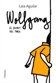 Title: Wolfgang. El secret del pare, Author: Laia Aguilar