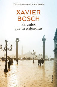 Title: Paraules que tu entendràs, Author: Xavier Bosch