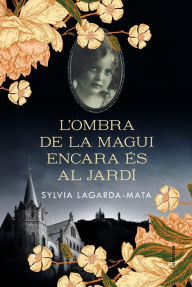 Title: L'ombra de la Magui encara és al jardí, Author: Sylvia Lagarda Mata