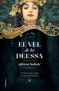 Title: El vel de la deessa: Premi Nèstor Luján de Novel·la Històrica 2020, Author: Glòria Sabaté
