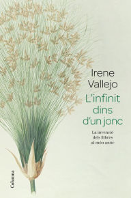 Title: L'infinit dins d'un jonc: La invenció dels llibres al món antic, Author: Irene Vallejo