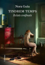 Title: Tindrem temps: Relats confinats, Author: Nora Guiu