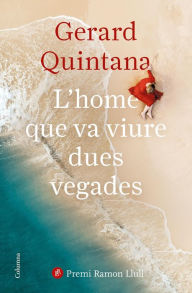 Title: L'home que va viure dues vegades: Premi Ramon Llull 2021, Author: Gerard Quintana