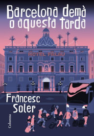 Title: Barcelona demà o aquesta tarda, Author: Francesc Soler