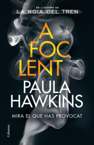 Title: A foc lent, Author: Paula Hawkins