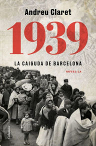 Title: 1939. La caiguda de Barcelona, Author: Andreu Claret