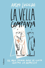 Title: La Vella Companya: Els meus trenta anys de lluita contra la depressió, Author: Anxo Lugilde