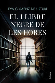 Title: El Llibre Negre de les Hores, Author: Eva García Sáenz de Urturi