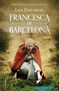 Title: Francesca de Barcelona: Premi Nèstor Luján de Novel·la Històrica 2022, Author: Laia Perearnau
