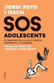 Title: SOS adolescents: El naufragi de la salut mental després de la pandèmia, Author: Jordi Royo Isach
