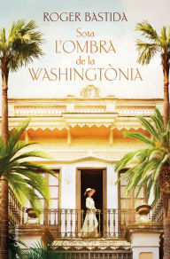 Title: Sota l'ombra de la washingtònia, Author: Roger Bastida Sabido