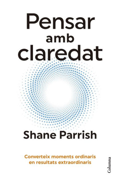 Pensar amb claredat: Converteix moments ordinaris en resultats extraordinaris