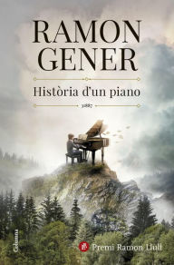 Title: Història d'un piano: Premi Ramon Llull 2024, Author: Ramon Gener