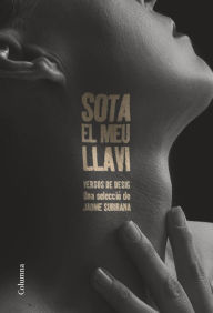 Title: Sota el meu llavi: Versos de desig, Author: Jaume Subirana