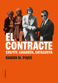 Title: El contracte: Cruyff, Carabén, Catalunya, Author: Ramon M. Piqué