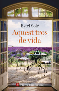Title: Aquest tros de vida: Premi Ramon Llull 2025, Author: Estel Solé Casadellà
