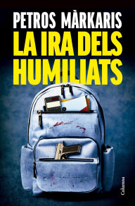 Title: La ira dels humiliats, Author: Petros Màrkaris
