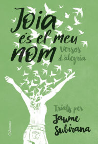 Title: Joia és el meu nom, Author: Jaume Subirana