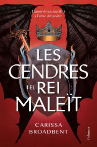 Title: Les cendres i el rei maleït, Author: Carissa Broadbent