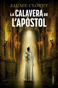 Title: La calavera de l'apòstol, Author: Jaume Clotet Planas