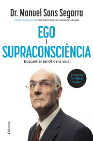 Title: Ego i Supraconsciència: Buscant el sentit de la vida, Author: Dr. Manuel Sans Segarra