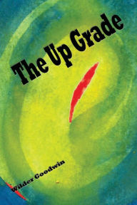 Title: The Up Grade - Illustrated, Author: Wilder Goodwin