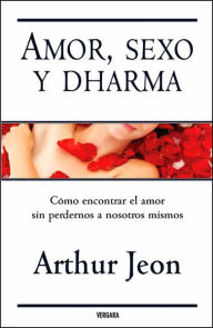 Title: Amor, sexo y dharma, Author: Arthur Jeon