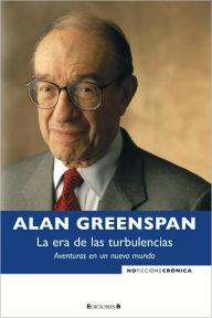 Title: La era de las turbulencias: Aventuras en un nuevo mundo, Author: Alan Greenspan