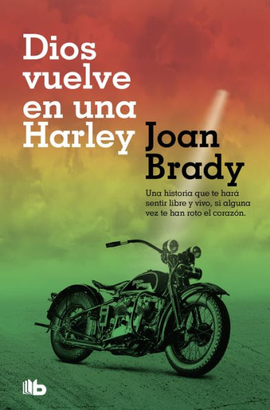 Dios vuelve en una Harley: Una historia que te hará sentir libre y vivo, si alguna vez te han roto el corazón.