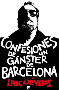 Title: Confesiones de un gánster de Barcelona, Author: Lluc Oliveras