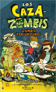 Title: Los caza-zombis 2. Zombis por tu tubo! (Undead Ahead: Zombie Chasers Series #2), Author: John Kloepfer