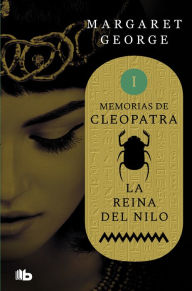 Title: La Reina del Nilo (Memorias de Cleopatra 1): MEMORIAS DE CLEOPATRA I, Author: Margaret George