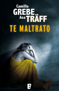Title: Te maltrato, Author: Åsa Träff
