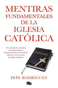 Title: Mentiras fundamentales de la Iglesia católica: (EDICION REVISADA), Author: Pepe Rodriguez