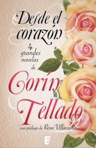 Title: Desde el corazón: Incluye cuatro novelas (antología de novelas Corín Tellado), Author: Corin Tellado