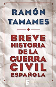 Title: Breve historia de la Guerra Civil española, Author: Ramón Tamames